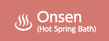 Onsen (Hot Spring Bath)